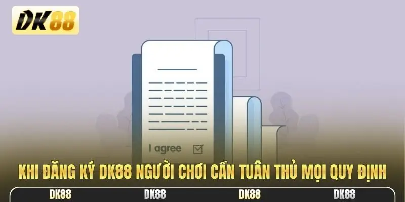 Khi đăng ký DK88 người chơi cần tuân thủ mọi quy định