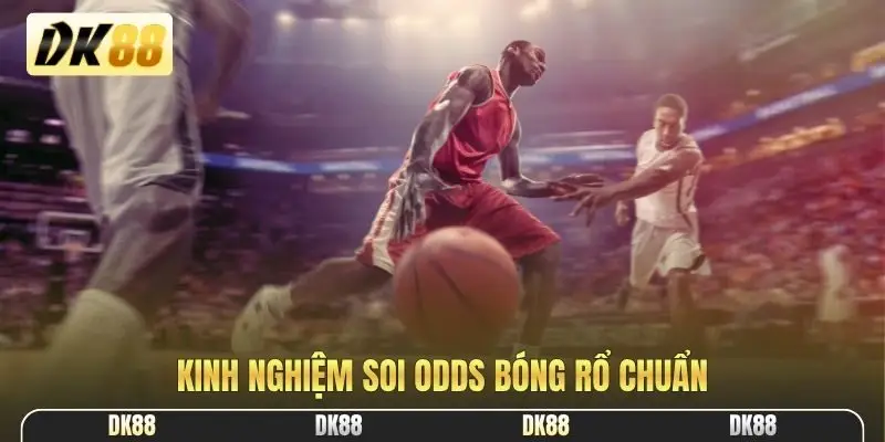 Kinh nghiệm soi odds bóng rổ chuẩn