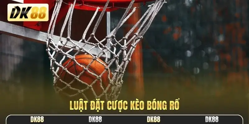 Luật đặt cược kèo bóng rổ