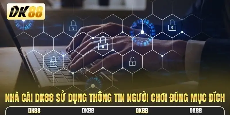 Nhà cái DK88 sử dụng thông tin người chơi đúng mục đích
